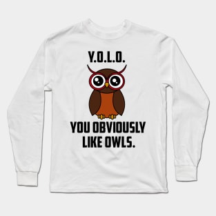 Y.O.L.O. You obviously like owls Long Sleeve T-Shirt